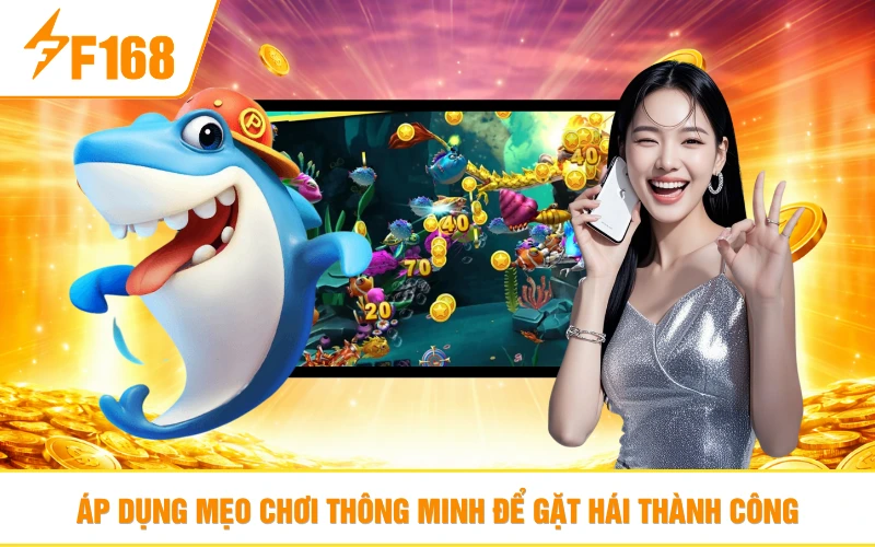 Áp dụng mẹo chơi thông minh để gặt hái thành công