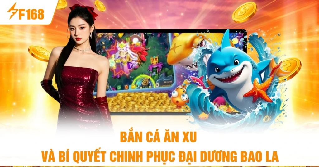 Bắn Cá Ăn Xu Và Bí Quyết Chinh Phục Đại Dương Bao La