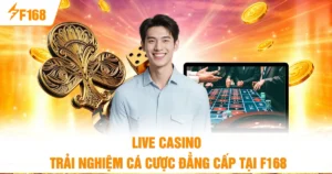 Live Casino Trải Nghiệm Cá Cược Đẳng Cấp Nhất Tại F168