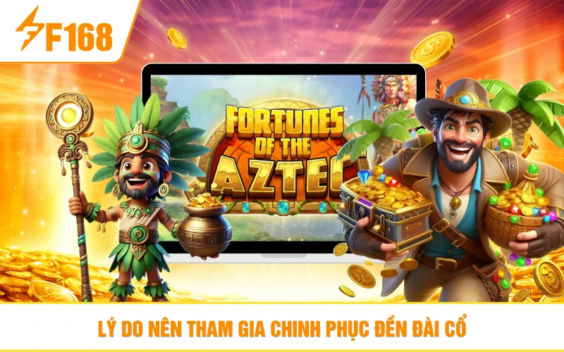 Lý do nên tham gia chinh phục đền đài cổ